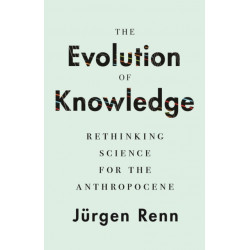 The Evolution of Knowledge: Rethinking Science for the Anthropocene