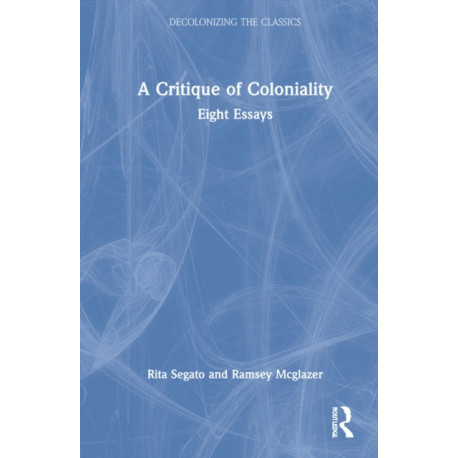 The Critique of Coloniality: Eight Essays