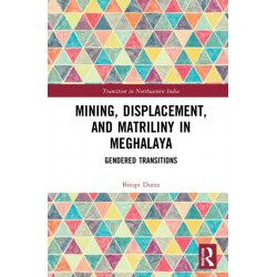 Mining, Displacement, and Matriliny in Meghalaya: Gendered Transitions