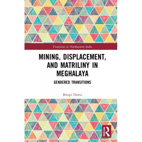 Mining, Displacement, and Matriliny in Meghalaya: Gendered Transitions