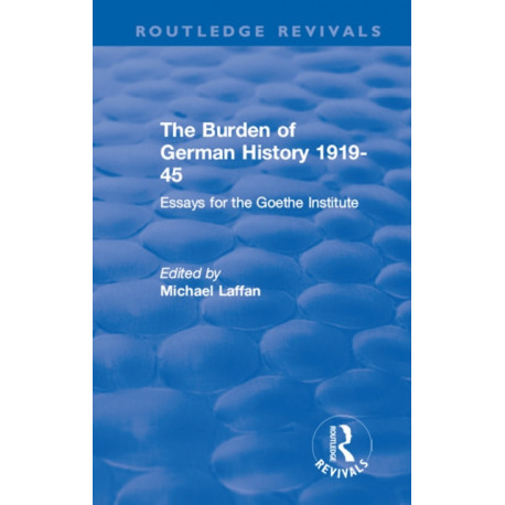 The Burden of German History 1919-45: Essays for the Goethe Institute