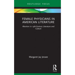 Female Physicians in American Literature: Abortion in 19th-Century Literature and Culture