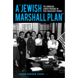 A "Jewish Marshall Plan": The American Jewish Presence in Post-Holocaust France