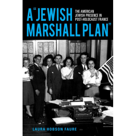 A "Jewish Marshall Plan": The American Jewish Presence in Post-Holocaust France