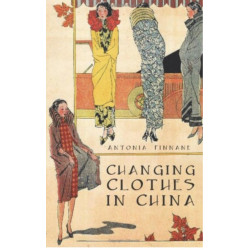 Changing Clothes in China: Fashion, History, Nation