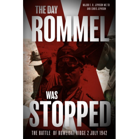 The Day Rommel was Stopped: The Battle of Ruweisat Ridge, 2 July 1942