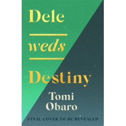 Dele Weds Destiny: A stunning novel of friendship, love and home
