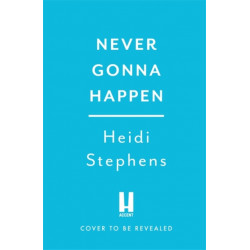 Never Gonna Happen: Curl up with this totally gorgeous, laugh-out-loud and uplifting romcom
