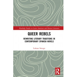Queer Rebels: Rewriting Literary Traditions in Contemporary Spanish Novels