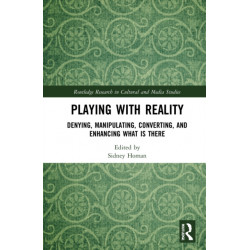 Playing with Reality: Denying, Manipulating, Converting, and Enhancing What Is There