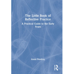 The Little Book of Reflective Practice: A Practical Guide to the Early Years