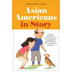 Asian Americans in Story: Context, Collections, and Community Engagement with Children's and Young Adult Literature
