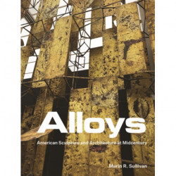 Alloys: American Sculpture and Architecture at Midcentury