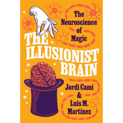 The Illusionist Brain: The Neuroscience of Magic