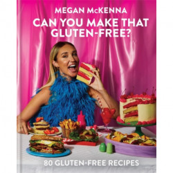 Can You Make That Gluten-Free?: 80 gluten-free recipes