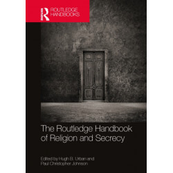 The Routledge Handbook of Religion and Secrecy