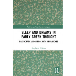 Sleep and Dreams in Early Greek Thought: Presocratic and Hippocratic Approaches