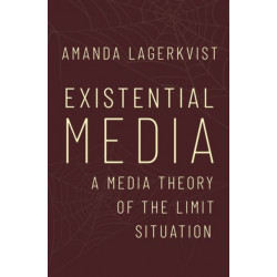 Existential Media: A Media Theory of the Limit Situation