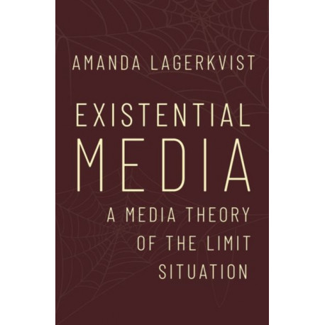 Existential Media: A Media Theory of the Limit Situation