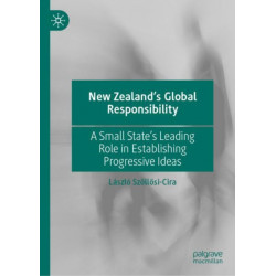 New Zealand’s Global Responsibility: A Small State’s Leading Role in Establishing Progressive Ideas