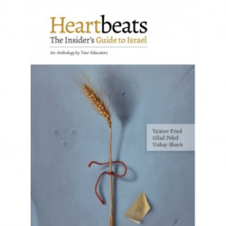 Heartbeats: The Insiders Guide to Israel - An Anthology by Tour Educators