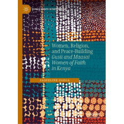 Women, Religion, and Peace-Building: Gusii and Maasai Women of Faith in Kenya