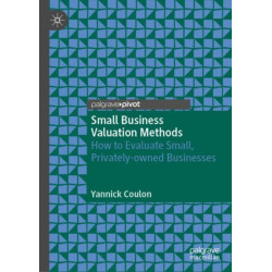 Small Business Valuation Methods: How to Evaluate Small, Privately-Owned Businesses