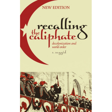Recalling the Caliphate: Decolonisation and World Order