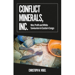Conflict Minerals, Inc.: War, Profit and White Saviourism in Eastern Congo