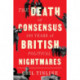 The Death of Consensus: 100 Years of British Political Nightmares