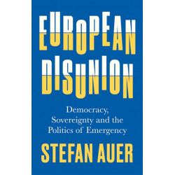 European Disunion: Democracy, Sovereignty and the Politics of Emergency