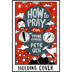 How to Pray: A Guide for Young Explorers