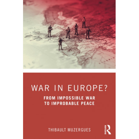 War in Europe?: From Impossible War to Improbable Peace