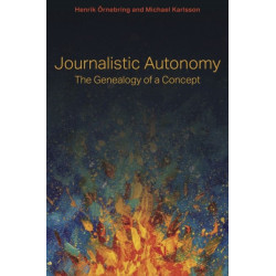 Journalistic Autonomy: The Genealogy of a Concept