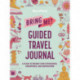BuzzFeed: Bring Me! Guided Travel Journal: A Place to Record Your Experiences, Adventures, and Inspirations