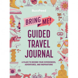 BuzzFeed: Bring Me! Guided Travel Journal: A Place to Record Your Experiences, Adventures, and Inspirations