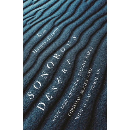 Sonorous Desert: What Deep Listening Taught Early Christian Monks—and What It Can Teach Us