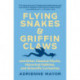 Flying Snakes and Griffin Claws: And Other Classical Myths, Historical Oddities, and Scientific Curiosities