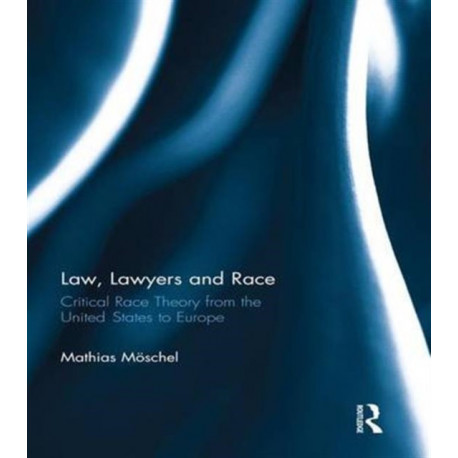 Law, Lawyers and Race: Critical Race Theory from the US to Europe