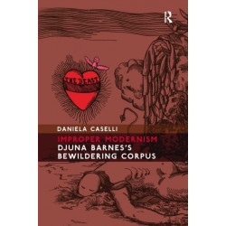Improper Modernism: Djuna Barnes's Bewildering Corpus