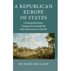 A Republican Europe of States: Cosmopolitanism, Intergovernmentalism and Democracy in the EU