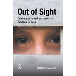 Out of Sight: Crime, youth and exclusion in modern Britain