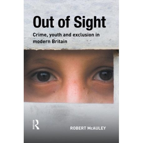 Out of Sight: Crime, youth and exclusion in modern Britain