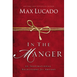 In the Manger: 25 Inspirational Selections for Advent (A 25-Day Christmas Devotional) – The Perfect Christian Gift for the Holiday Season