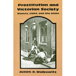Prostitution and Victorian Society: Women, Class, and the State