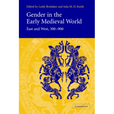 Gender in the Early Medieval World: East and West, 300–900