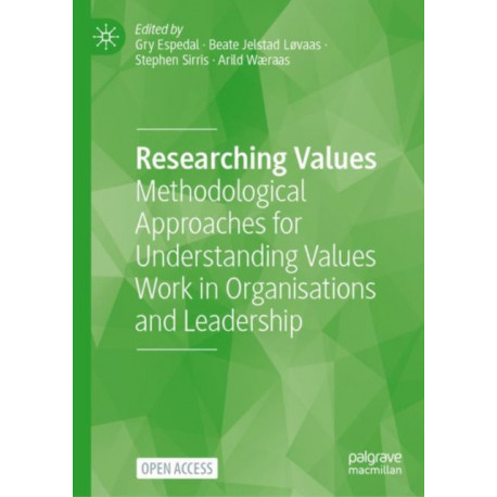 Researching Values: Methodological Approaches for Understanding Values Work in Organisations and Leadership