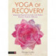 Yoga of Recovery: Integrating Yoga and Ayurveda with Modern Recovery Tools for Addiction