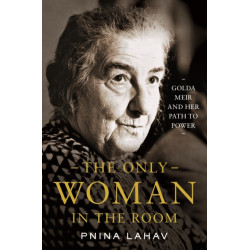The Only Woman in the Room: Golda Meir and Her Path to Power