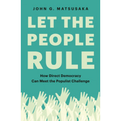 Let the People Rule: How Direct Democracy Can Meet the Populist Challenge